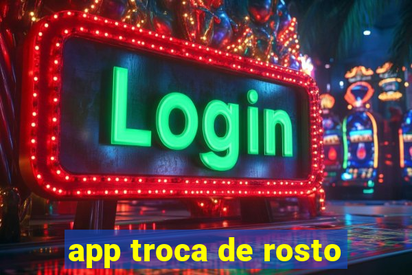 app troca de rosto